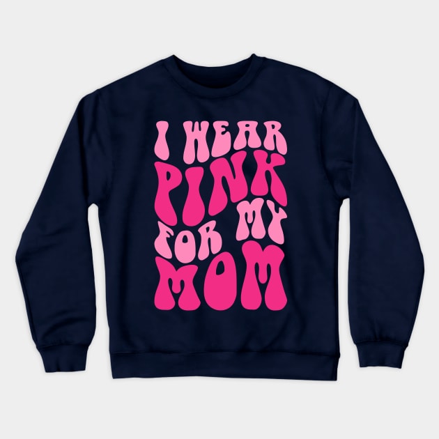 I wear pink for my mom Crewneck Sweatshirt by Positively Petal Perfect 